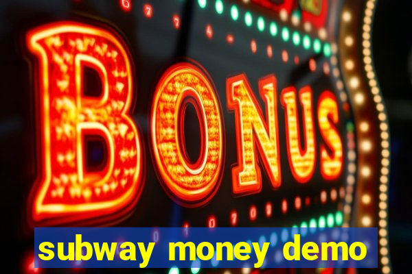 subway money demo